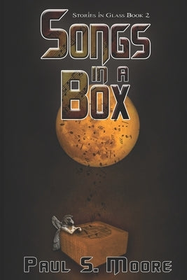 Songs in a Box by Moore, Paul S.