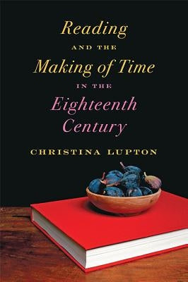 Reading and the Making of Time in the Eighteenth Century by Lupton, Christina
