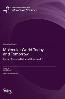 Molecular World Today and Tomorrow: Recent Trends in Biological Sciences 2.0 by Zaman, Wajid