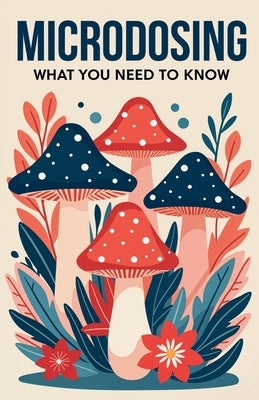 Microdosing: What You Need to Know by Ávila, Albert Alejandro