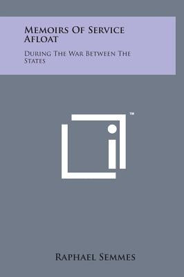 Memoirs of Service Afloat: During the War Between the States by Semmes, Raphael