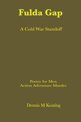 The Fulda Gap: A Cold War Standoff by Keating, Dennis M.