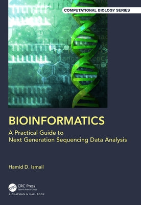 Bioinformatics: A Practical Guide to Next Generation Sequencing Data Analysis by Ismail, Hamid D.
