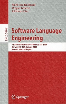 Software Language Engineering: Second International Conference, Sle 2009, Denver, Co, Usa, October 5-6, 2009 Revised Selected Papers by Van Den Brand, Mark