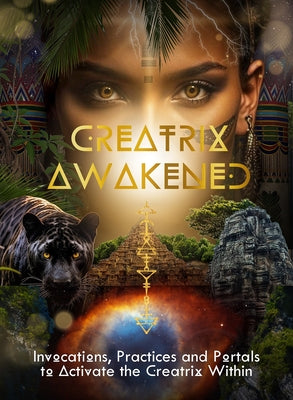 Creatrix Awakened Journal: Invocations, Practices and Portals to Activate the Creatrix Within by Van Den Berg, Shannon