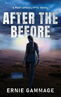 After the Before: A Post-Apocalyptic Novel by Gammage, Ernie