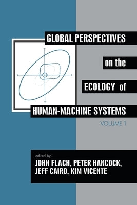 Global Perspectives on the Ecology of Human-Machine Systems by Flach, John M.