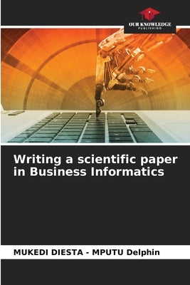 Writing a scientific paper in Business Informatics by Delphin, Mukedi Diesta -. Mputu