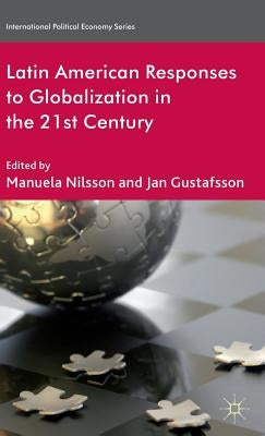 Latin American Responses to Globalization in the 21st Century by Nilsson, M.
