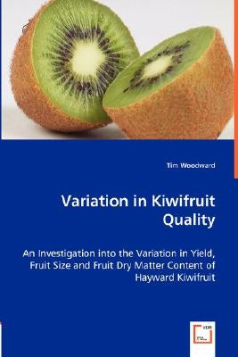 Variation in Kiwifruit Quality by Woodward, Tim