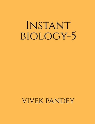 Instant Biology-5(color) by Pandey, Vivek