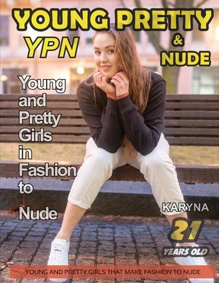Young Pretty And Nude - YPN - Karyna: Young and Pretty girls that make fashion to nude by Series, Ypn