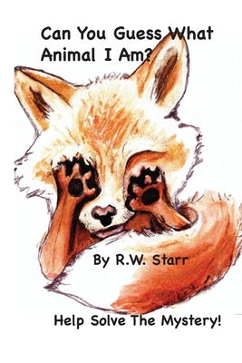 Can you Guess What Animal I Am?: Help Solve The Mystery! by Starr, R. W.