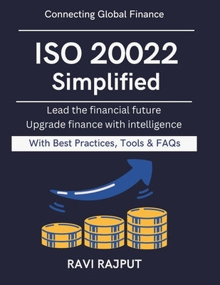 ISO 20022 Simplified: Practical Guide to ISO 20022 Building Next-Gen Banking Modern financial interoperability Financial data standard guide Future re by Rajput, Ravi