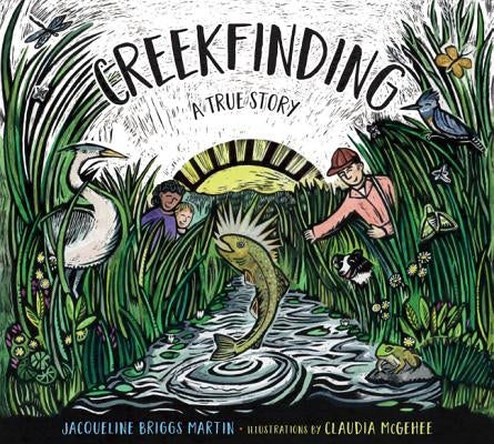 Creekfinding: A True Story by Martin, Jacqueline Briggs