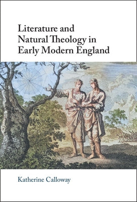 Literature and Natural Theology in Early Modern England by Calloway, Katherine