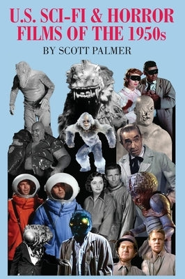U.S. SCI-FI & HORROR FILMS OF THE 1950s by Palmer, Scott V.