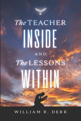 The Teacher Inside And The Lessons Within by Derr, William R.