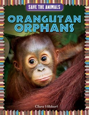 Orangutan Orphans by Hibbert, Clare