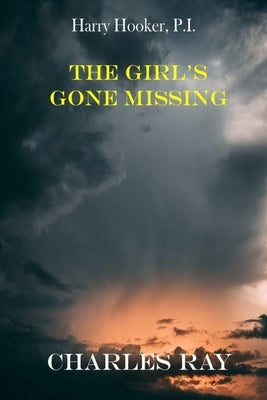 Harry Hooker, P.I.: The Girl's Gone Missing by Ray, Charles