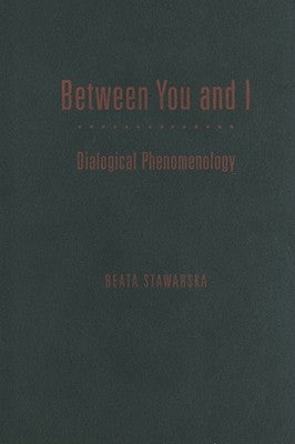 Between You and I: Dialogical Phenomenology by Stawarska, Beata
