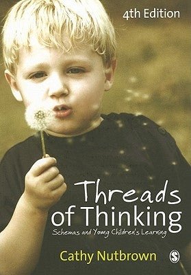 Threads of Thinking: Schemas and Young Children′s Learning by Nutbrown, Cathy