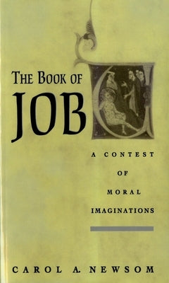 The Book of Job: A Contest of Moral Imaginations by Newsom, Carol A.