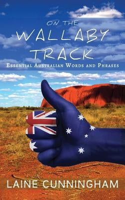 On the Wallaby Track: Essential Australian Words and Phrases by Cunningham, Laine