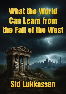 What the World Can Learn from the Fall of the West by Lukkassen, Sid