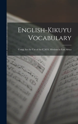 English-Kikuyu Vocabulary: Comp. for the Use of the C.M.S. Missions in East Africa by Anonymous