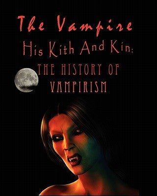 The Vampire, his kith and kin: - The History of Vampirism by Montague Summers, Augustus