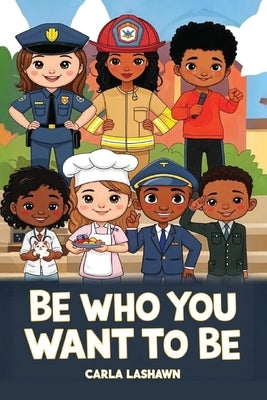 Be Who You Want To Be by Lashawn, Carla