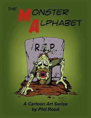 The Monster Alphabet: A Cartoon Art Series by Phil Rood by Rood, Phil