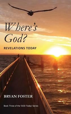 Where's God? Revelations Today by Foster, Bryan