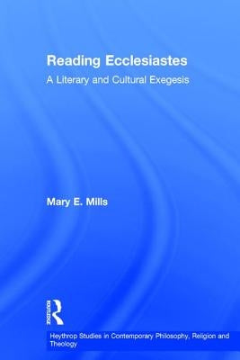Reading Ecclesiastes: A Literary and Cultural Exegesis by Mills, Mary E.