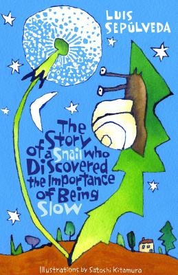 The Story of a Snail Who Discovered the Importance of Being Slow by Sepúlveda, Luis