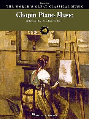 Chopin Piano Music: 52 Intermediate to Advanced Pieces by Chopin, Frederic