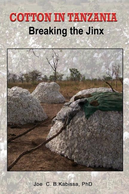 Cotton in Tanzania. Breaking the Jinx by Kabissa, Joe C. B.