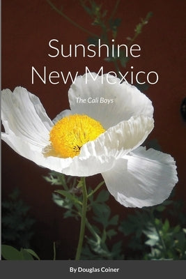 Sunshine New Mexico: The Cali Boys by Coiner, Douglas