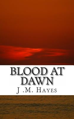 Blood at Dawn by Hayes, J. M.