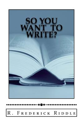 So You Want To Write? by Riddle, R. Frederick