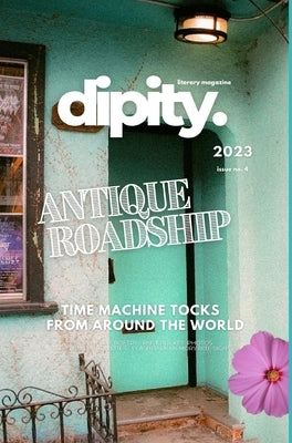 Dipity Literary Magazine Issue #4 (ANTIQUE ROADSHIP): Winter 2023 - Hardcover Dust Jacket Edition by Magazine, Dipity Literary