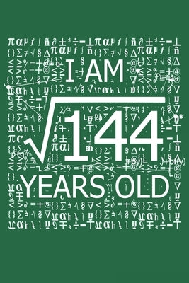 I Am 144 Years Old: I Am Square Root of 144 12 Years Old Math Line Notebook by Teerdy