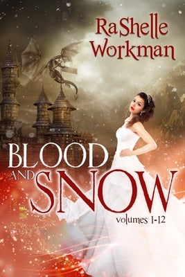 Blood and Snow: Volumes 1-12: A YA Vampire Fairytale by Workman, Rashelle