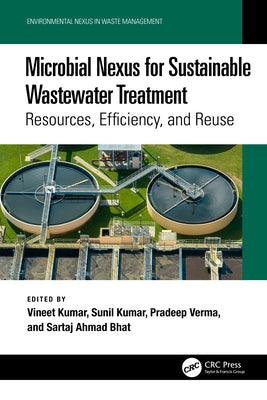 Microbial Nexus for Sustainable Wastewater Treatment: Resources, Efficiency, and Reuse by Kumar, Vineet