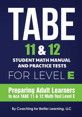TABE 11 and 12 Student Math Manual and Practice Tests for Level E by Coaching for Better Learning