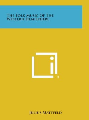 The Folk Music of the Western Hemisphere by Mattfeld, Julius