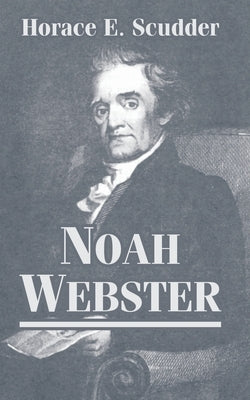 Noah Webster by Scudder, Horace E.