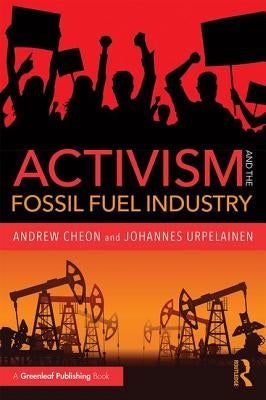 Activism and the Fossil Fuel Industry by Cheon, Andrew