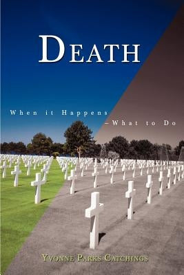 Death: When it Happens--What to Do by Catchings, Yvonne